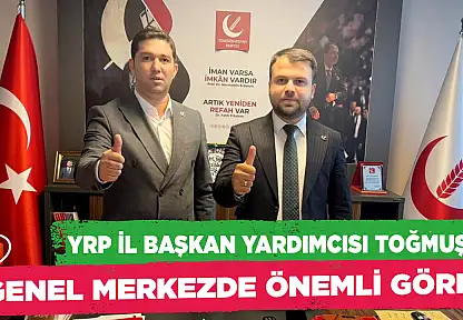 YRP İL BAŞKAN YARDIMCISI TOĞMUŞ'A GENEL MERKEZDE ÖNEMLİ GÖREV