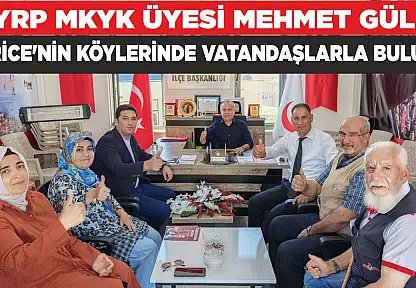 YRP MKYK ÜYESİ MEHMET GÜL, SİVRİCE'NİN KÖYLERİNDE VATANDAŞLARLA BULUŞTU