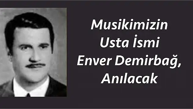 Musikimizin Usta İsmi Enver Demirbağ, Mezarı Başında Anılacak