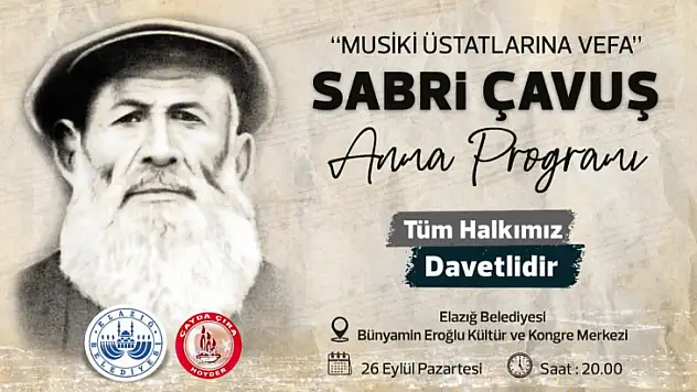 Elazığ musikisinin üstatlarından Sabri Çavuş anılacak