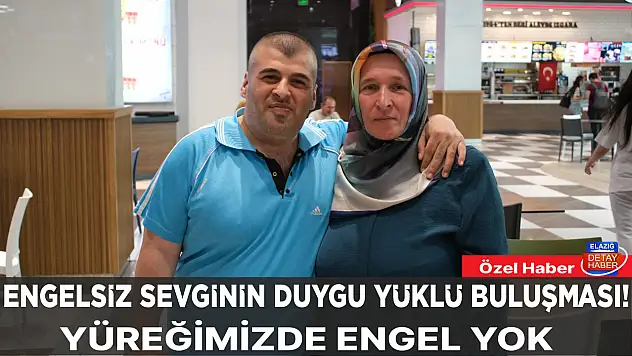 ENGELSİZ SEVGİNİN DUYGU YÜKLÜ BULUŞMASI! YÜREĞİMİZDE ENGEL YOK