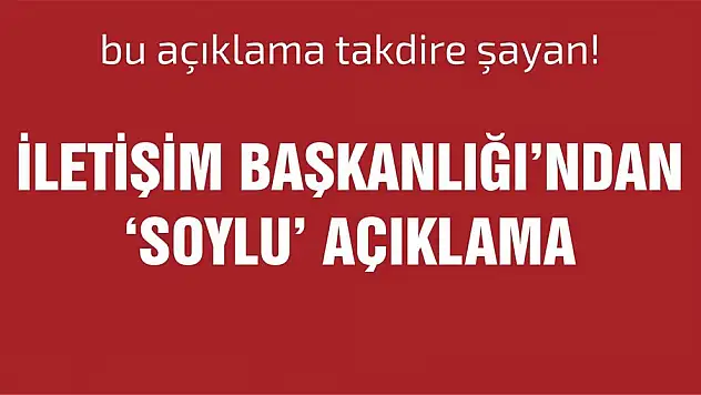 İletişim Başkanlığı'ndan Soylu Açıklama