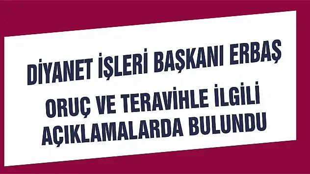 Diyanet İşleri Başkanı Erbaş Oruç ve Teravih İle İlgili Açıklamalarda Bulundu