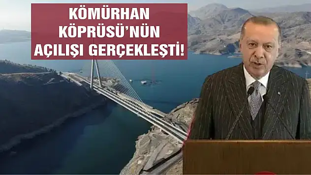 Kömürhan Köprüsü'nün açılışı gerçekleşti!