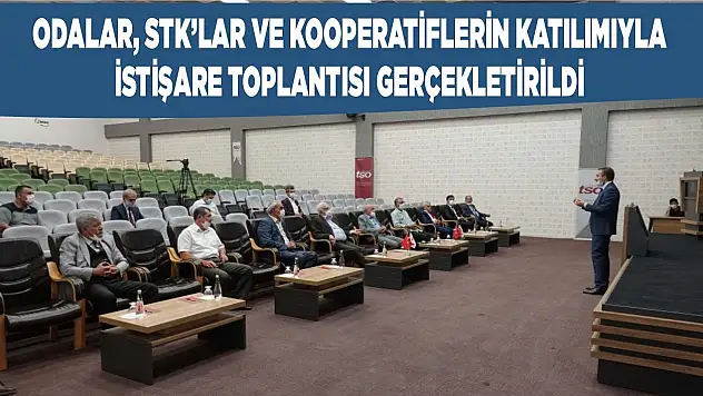 Odalar, STK'lar ve Kooperatiflerin Katılımıyla İstişare Toplantısı Gerçekleşti