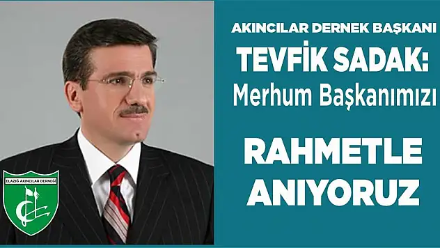 Akıncılar Dernek Başkanı Sadak 'Merhum Başkanımızı Hayırla Anıyoruz'
