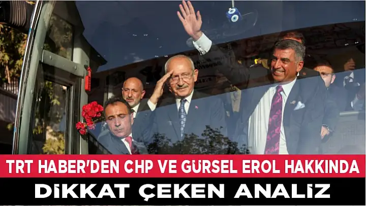 TRT HABER'DEN CHP VE GÜRSEL EROL HAKKINDA DİKKAT ÇEKEN ANALİZ