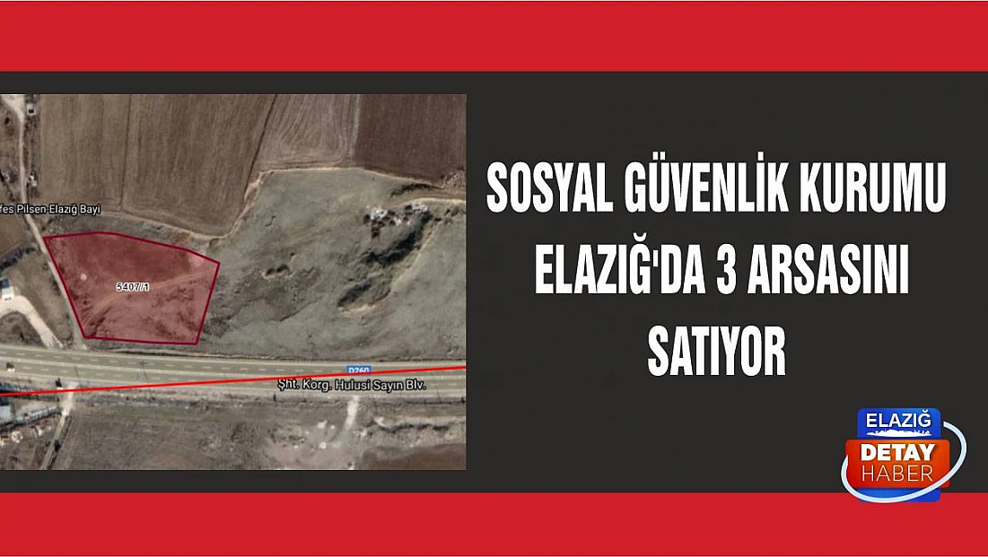 Sosyal Güvenlik Kurumu Elazığ’da 3 Arsasını Satıyor
