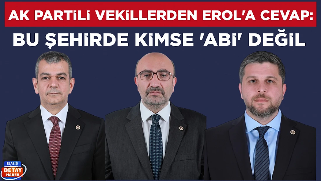 AK Partili vekillerden Erol’a cevap: Bu şehirde kimse ‘abi’ değil