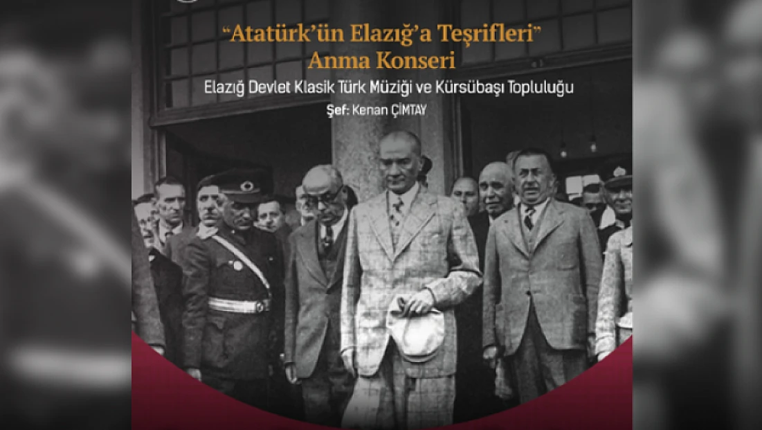 Atatürk’ün Elazığ ziyareti anısına ‘Anma Konseri’