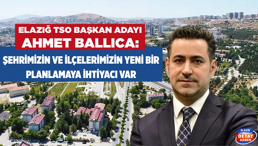Ballıca: Şehrimizin ve ilçelerimizin yeni bir planlamaya ihtiyacı var
