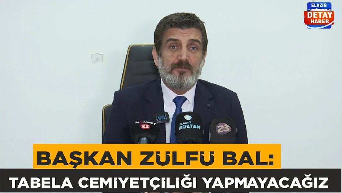 Başkan Zülfü Bal: Tabela cemiyetçiliği yapmayacağız