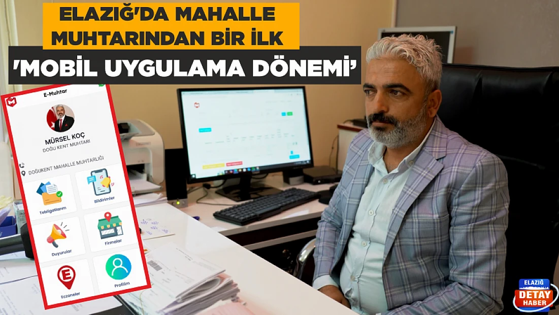Elazığ’da mahalle muhtarından bir ilk ‘Mobil Uygulama Dönemi’