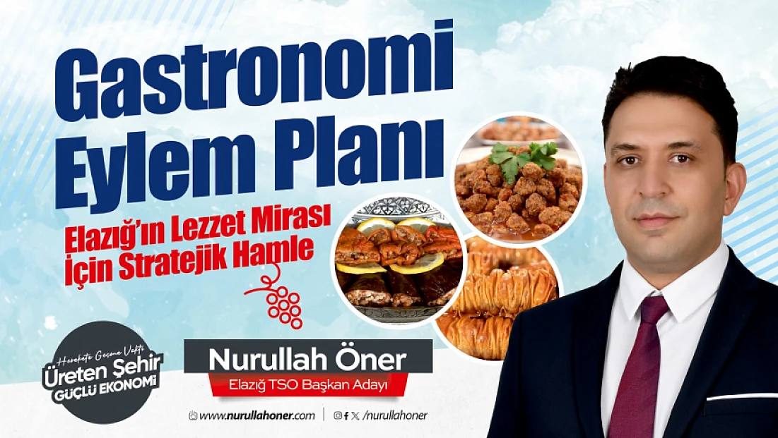 Öner: Elazığ’ın gastronomi potansiyelini ulusal markaya dönüştüreceğiz