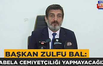 Başkan Zülfü Bal: Tabela cemiyetçiliği yapmayacağız