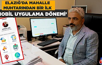 Elazığ'da mahalle muhtarından bir ilk 'Mobil Uygulama Dönemi'