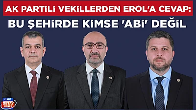 AK Partili vekillerden Erol'a cevap: Bu şehirde kimse 'abi' değil