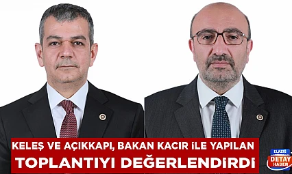 Keleş ve Açıkkapı, Bakan Kacır ile yapılan toplantıyı değerlendirdi