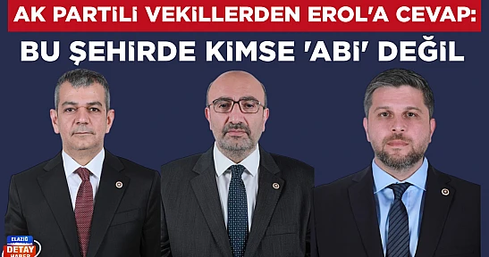 AK Partili vekillerden Erol'a cevap: Bu şehirde kimse 'abi' değil
