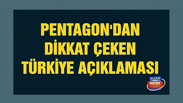Pentagon'dan dikkat çeken Türkiye açıklaması