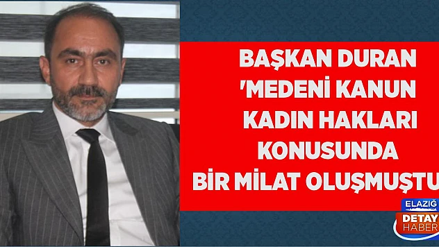 Başkan Duran 'Medeni Kanun Kadın Hakları Konusunda Bir Milat Oluşmuştur'