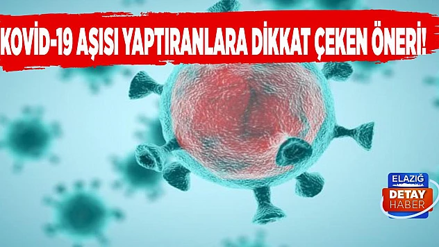 Kovid-19 aşısı yaptıranlara dikkat çeken öneri!