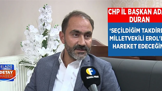 CHP İl Başkan Adayı Duran 'Seçildiğim Takdirde Milletvekili Erol'la Hareket Edeceğim'