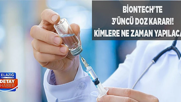 Biontech'te 3'üncü Doz Kararı! Kimlere Ne Zaman Yapılacak?