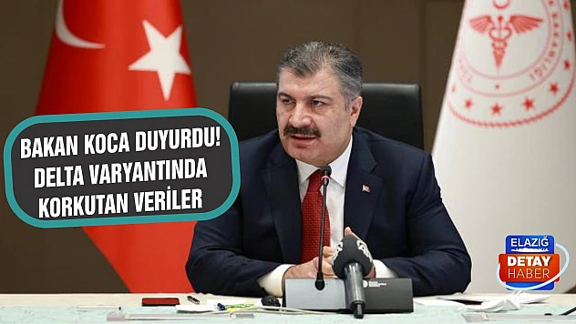 Bakan Koca duyurdu! Delta varyantında korkutan veriler