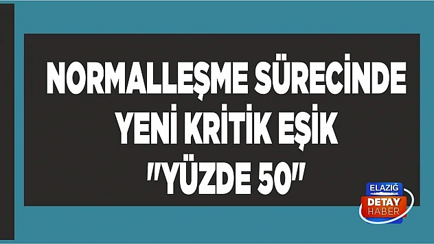 Koronavirüs normalleşme sürecinde yeni kritik eşik 'Yüzde 50'