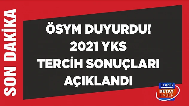 ÖSYM duyurdu! 2021 YKS tercih sonuçları açıklandı