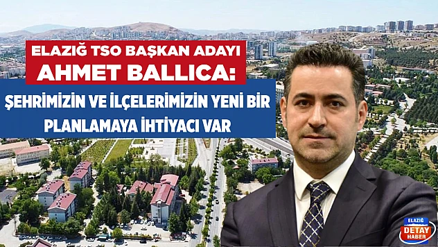 Ballıca: Şehrimizin ve ilçelerimizin yeni bir planlamaya ihtiyacı var