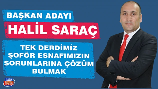 BAŞKAN ADAYI HALİL SARAÇ: TEK DERDİMİZ ŞOFÖR ESNAFIMIZIN SORUNLARINA ÇÖZÜM BULMAK