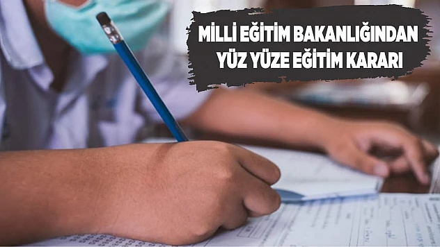 Milli Eğitim Bakanlığından yüz yüze eğitim kararı