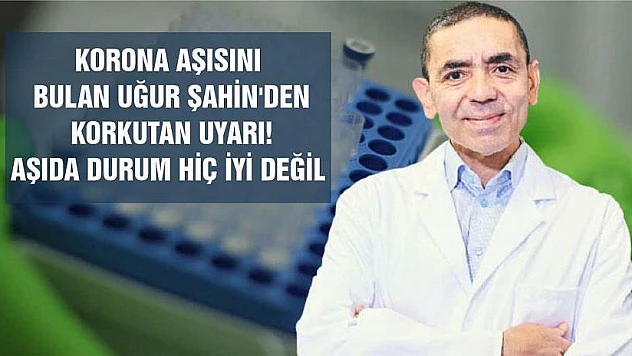 Korona Aşısını Bulan Uğur Şahin'den Korkutan Uyarı! Aşıda Durum Hiç İyi Değil