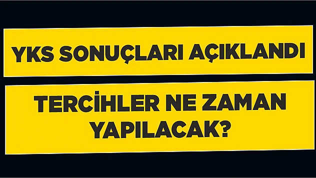 YKS sonuçları açıklandı!  Tercihler hangi tarihlerde yapılacak?