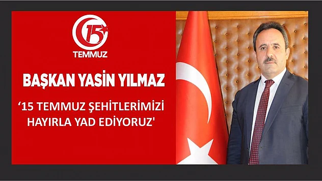 Başkan Yasin Yılmaz '15 Temmuz Şehitlerimizi Hayırla Yad Ediyoruz'