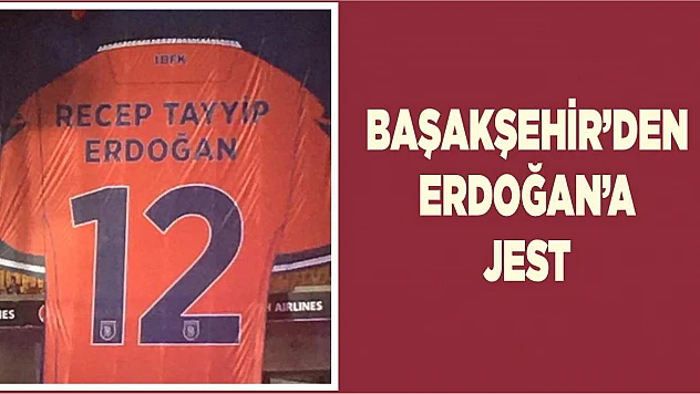 Başakşehir'den Erdoğan'a jest!