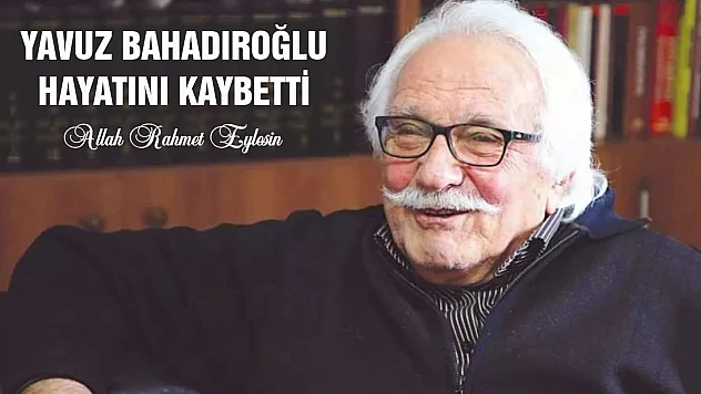 Yavuz Bahadıroğlu Hayatını Kaybetti