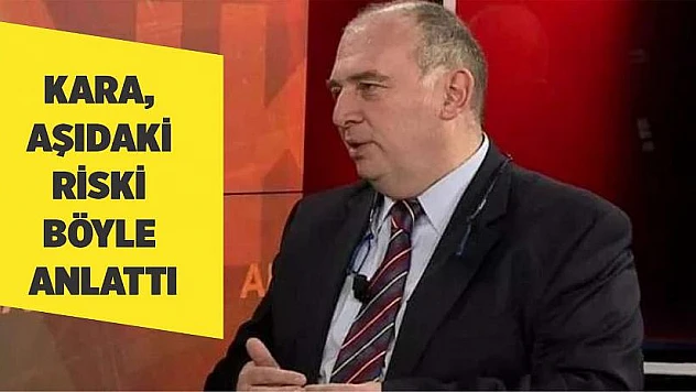 Kara, aşıdaki riski böyle anlattı