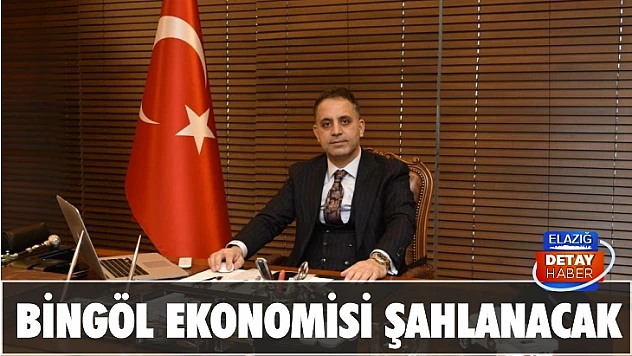 Bingöl ekonomisi şahlanacak