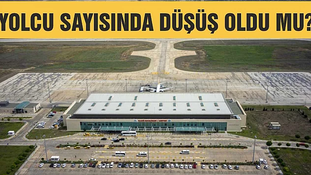 Elazığ Havalimanı'nın yolcu sayısında düşüş oldu mu?