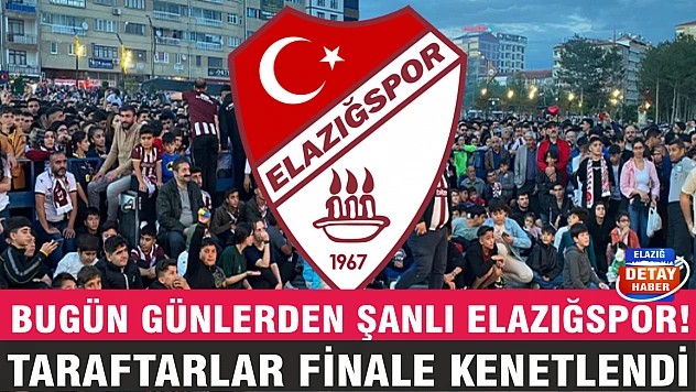 Bugün Günlerden Şanlı Elazığspor! Taraftarlar finale kenetlendi