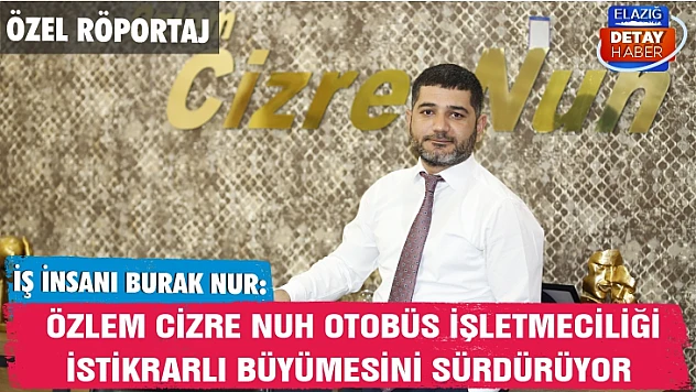 Burak Nur: Özlem Cizre Nuh Otobüs İşletmeciliği istikrarlı büyümesini sürdürüyor