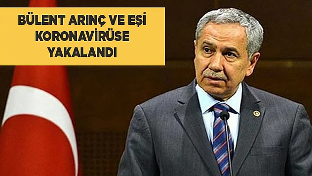 Bülent Arınç koronavirüse yakalandı!