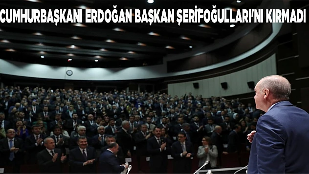 Cumhurbaşkanı Recep Tayyip Erdoğan Başkan Şerifoğulları'nı Kırmadı