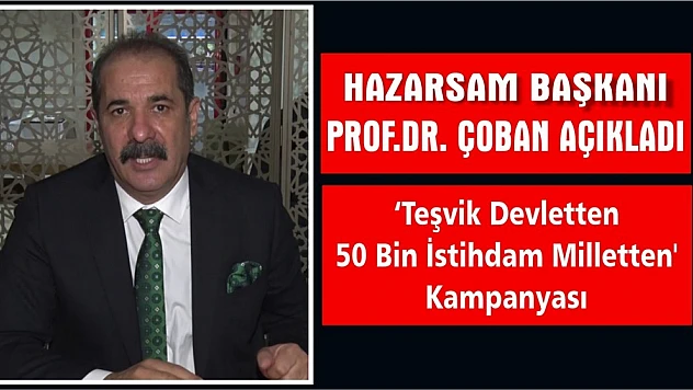 Teşvik Devletten 50 Bin İstihdam Milletten' Kampanyası