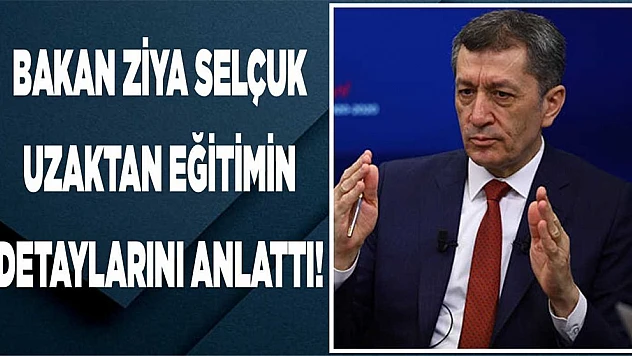 Bakan Ziya Selçuk, Uzaktan Eğitimin Detaylarını Anlattı!