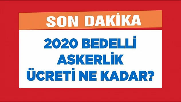 2020 bedelli askerlik ücreti belli oldu