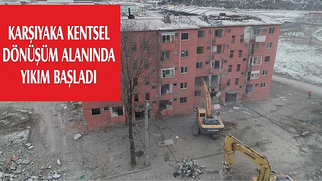 Karşıyaka Kentsel Dönüşüm Alanında Yıkım Başladı